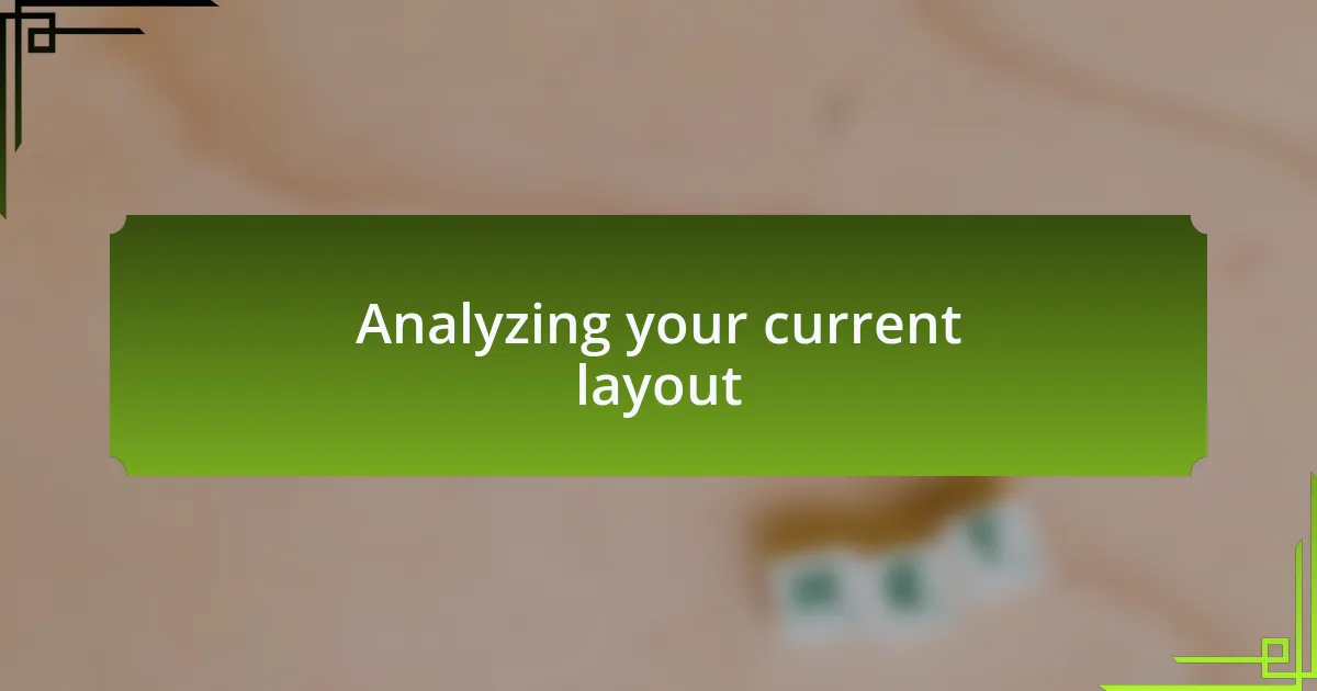 Analyzing your current layout