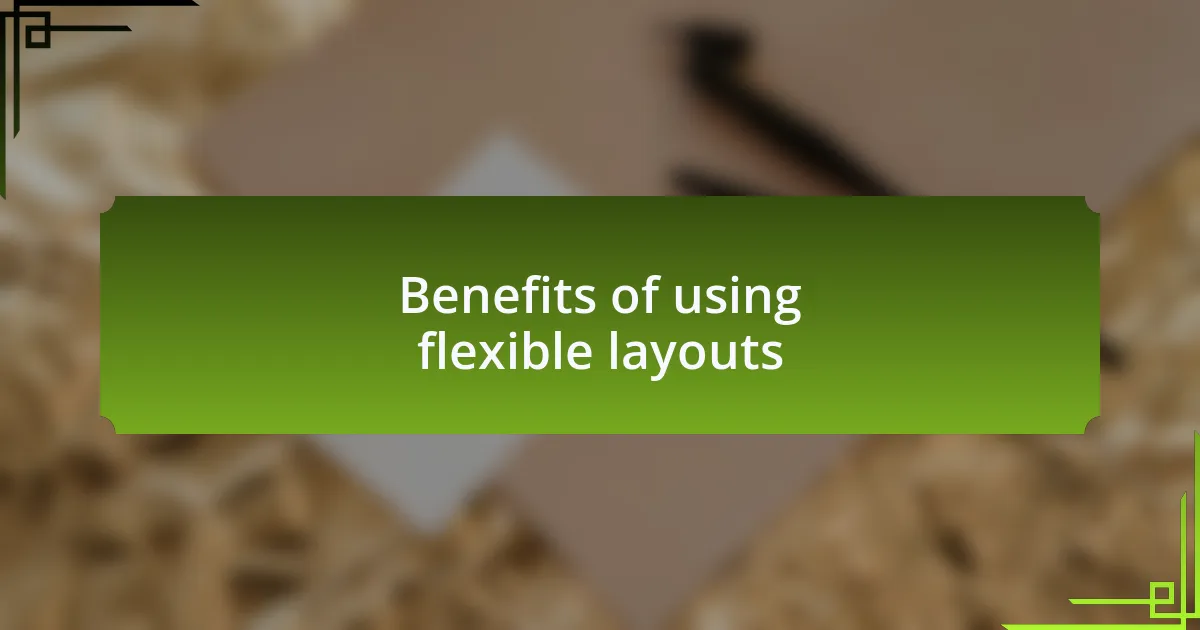 Benefits of using flexible layouts
