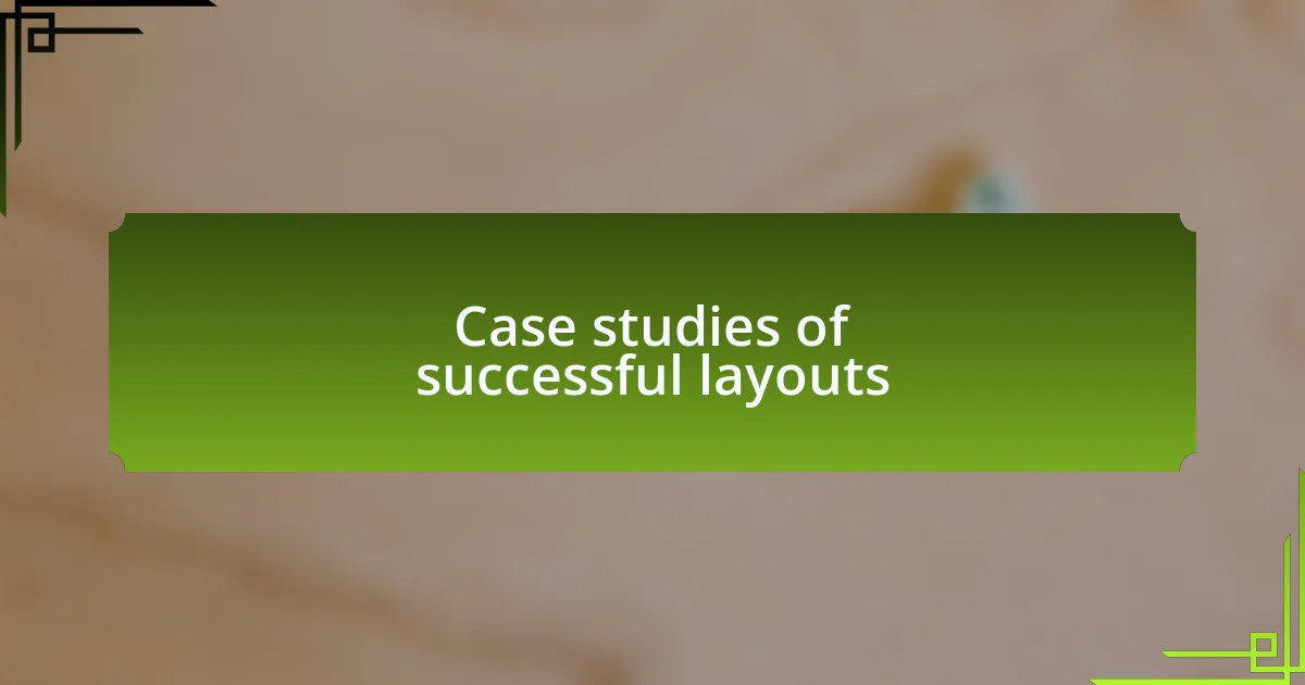 Case studies of successful layouts