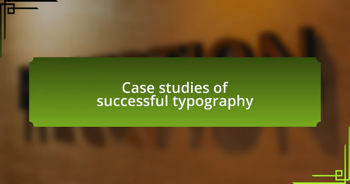 Case studies of successful typography