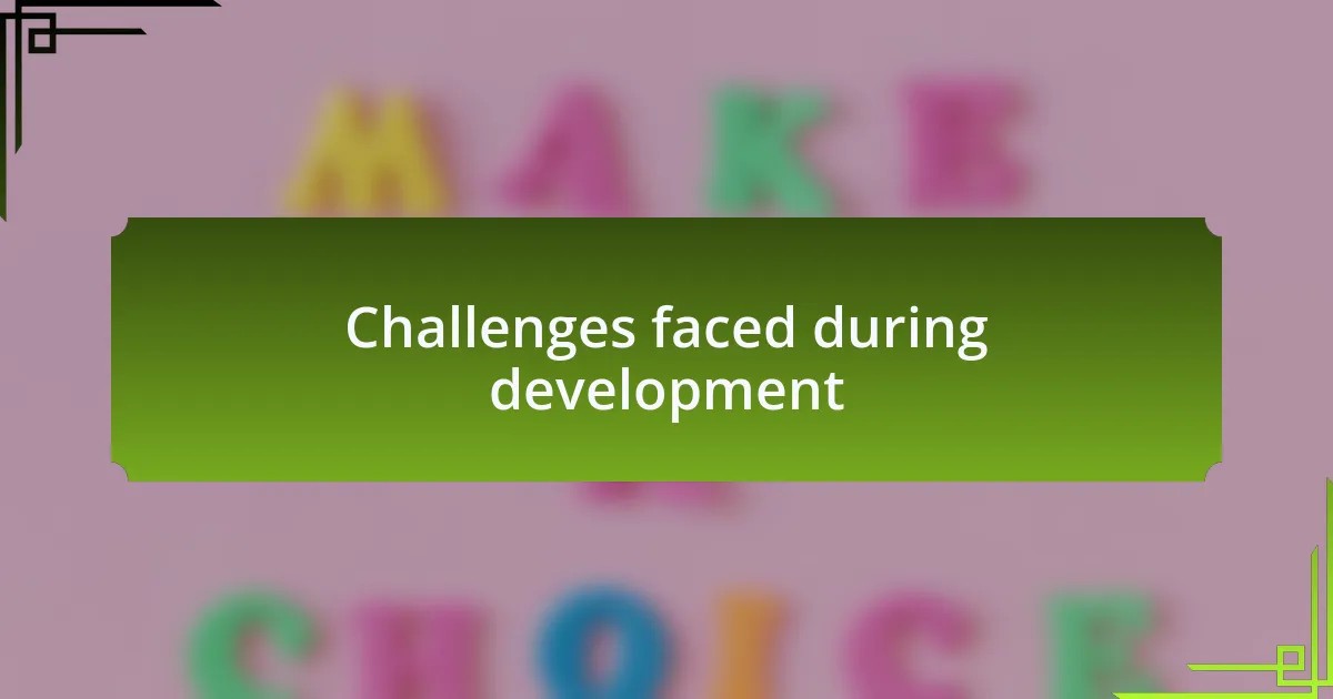 Challenges faced during development