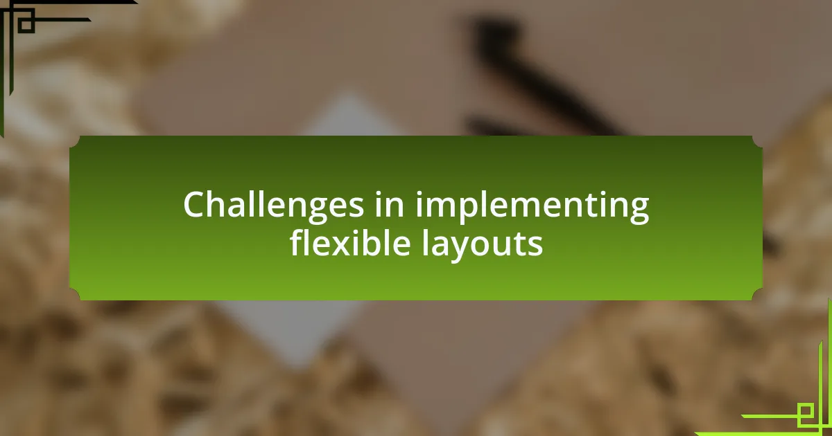 Challenges in implementing flexible layouts