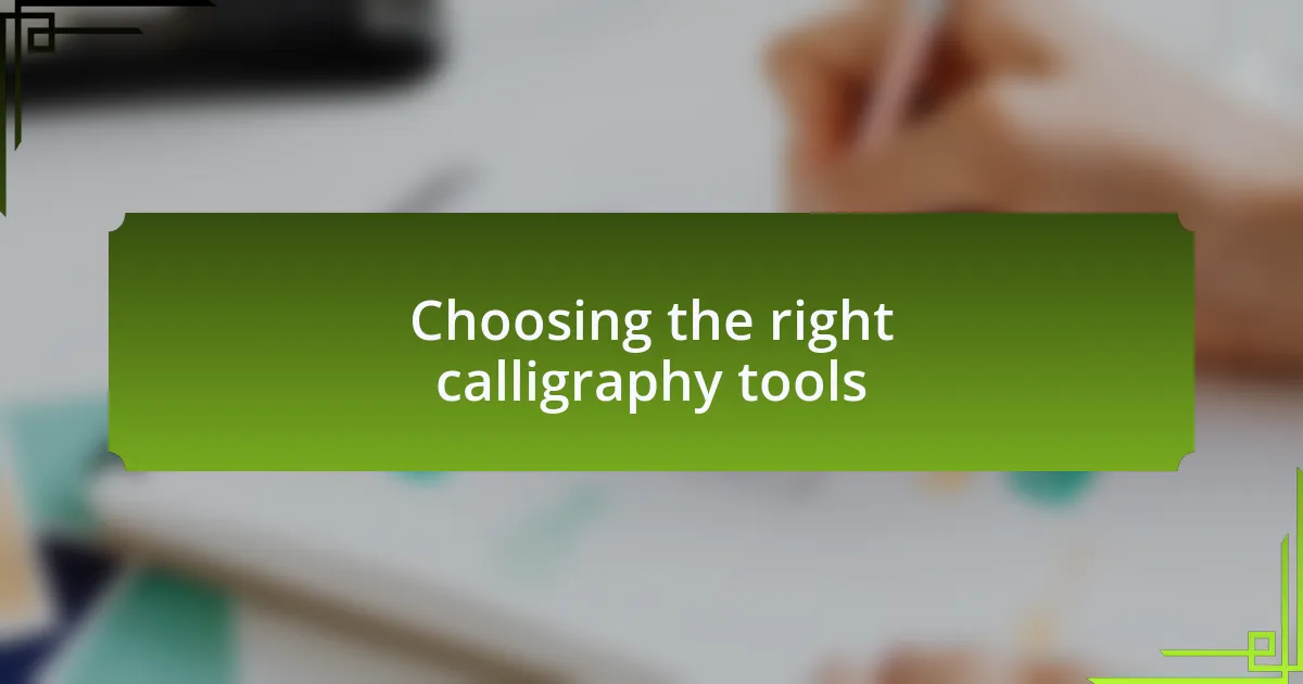 Choosing the right calligraphy tools