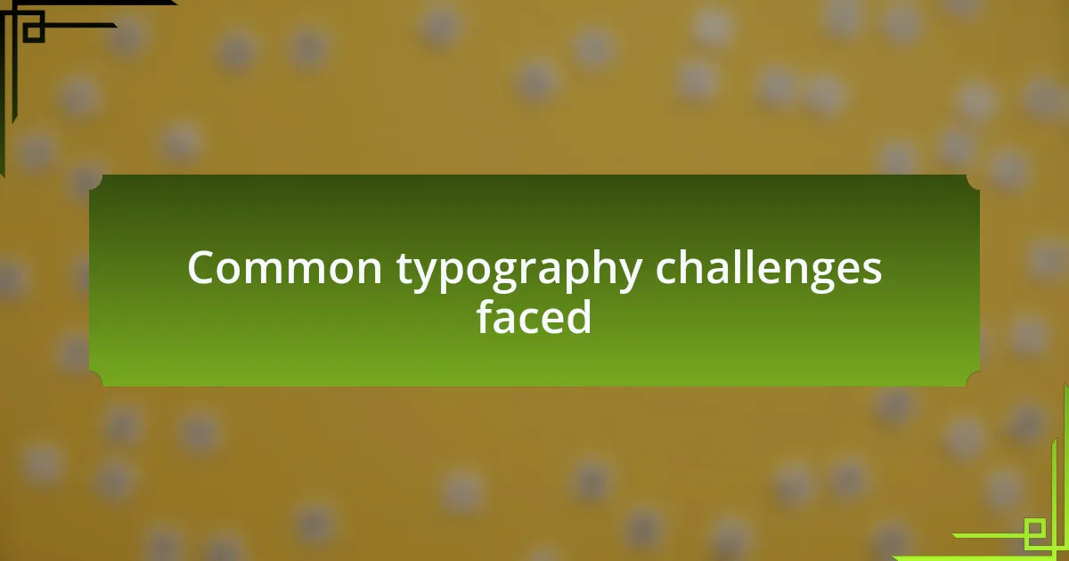 Common typography challenges faced