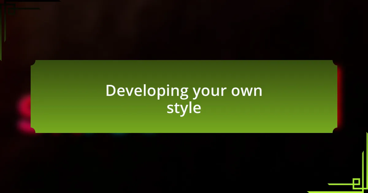 Developing your own style