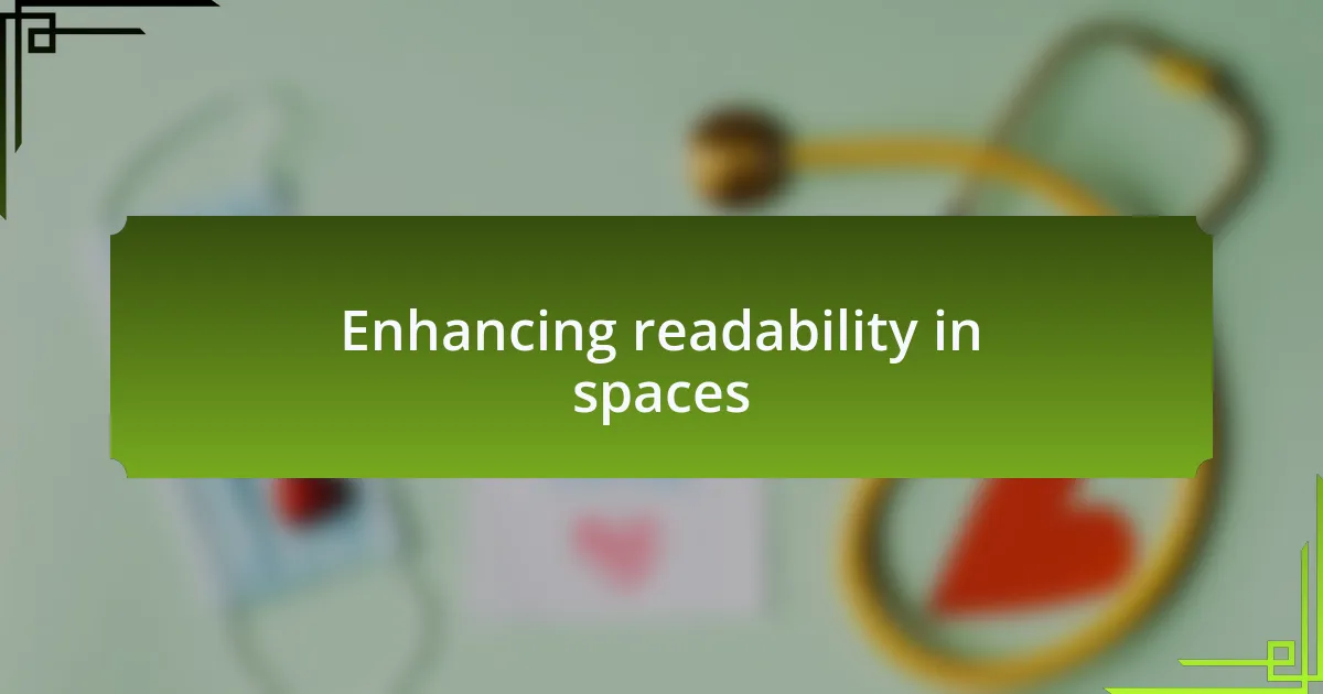 Enhancing readability in spaces