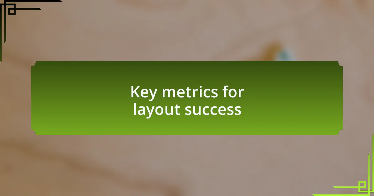 Key metrics for layout success