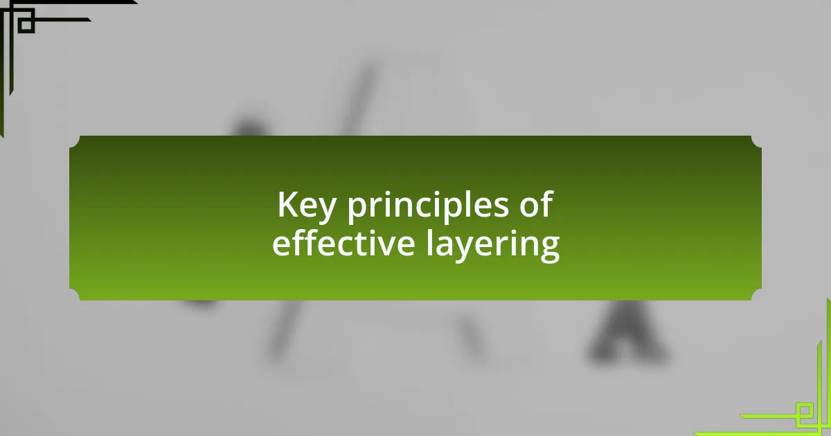 Key principles of effective layering