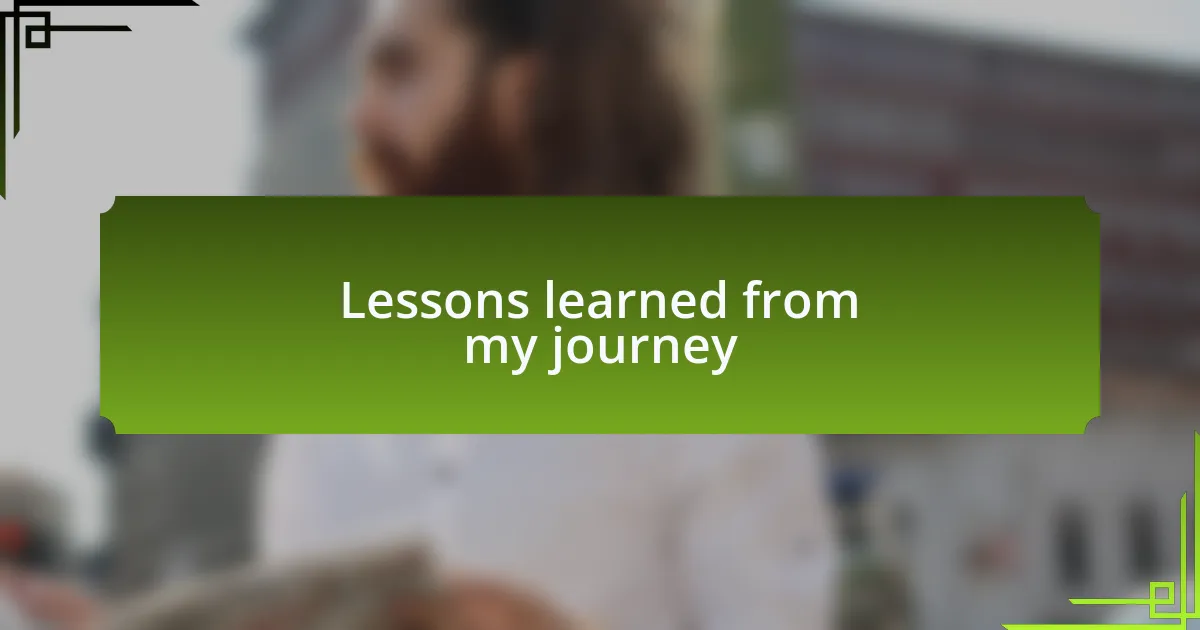 Lessons learned from my journey