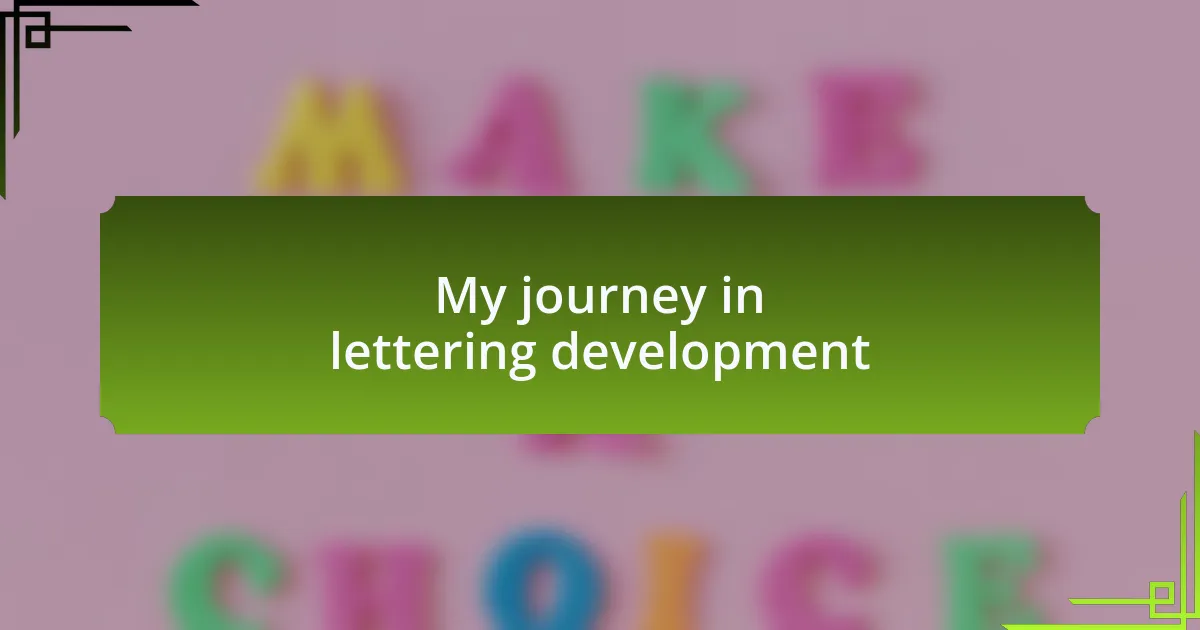 My journey in lettering development