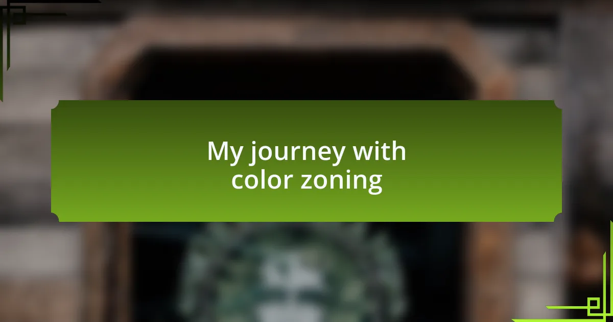 My journey with color zoning
