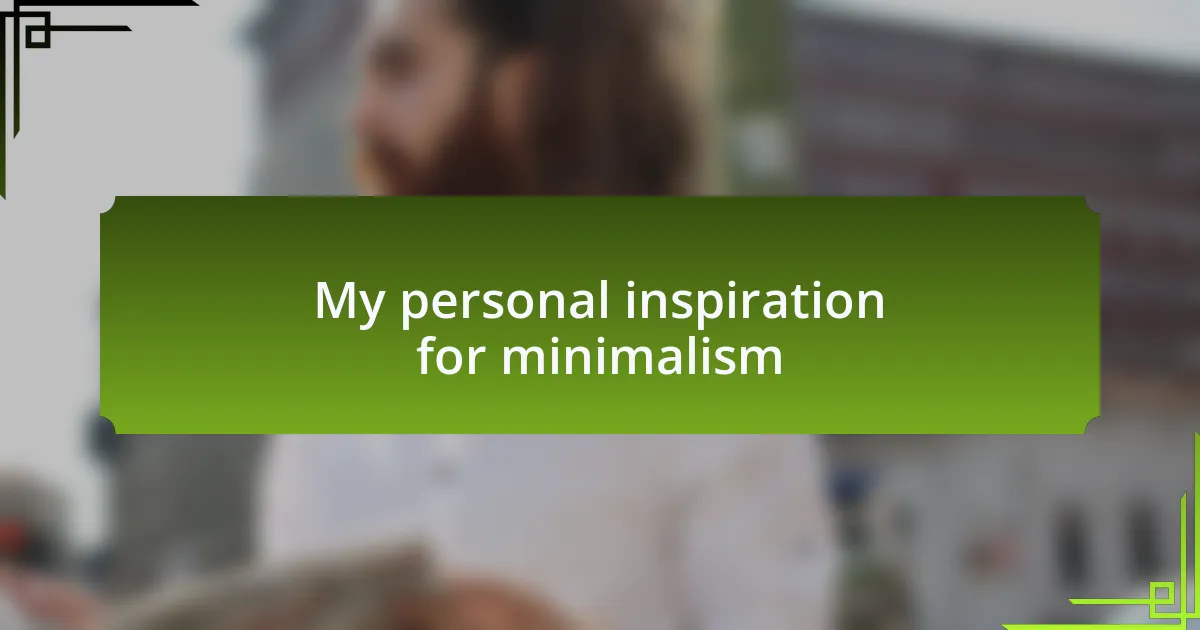 My personal inspiration for minimalism