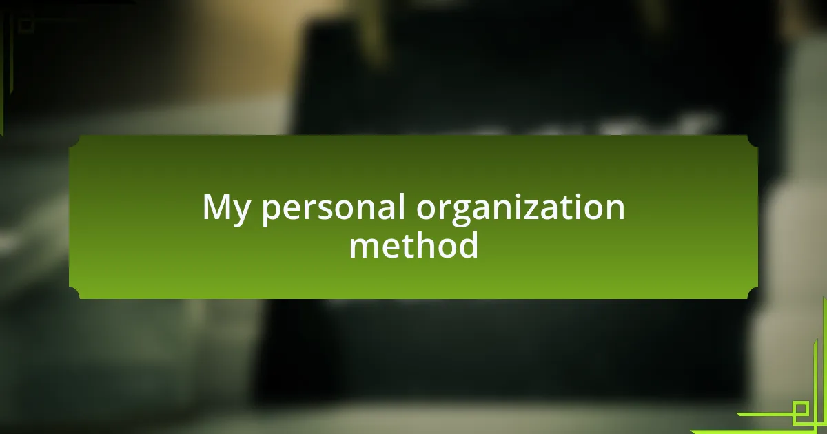 My personal organization method