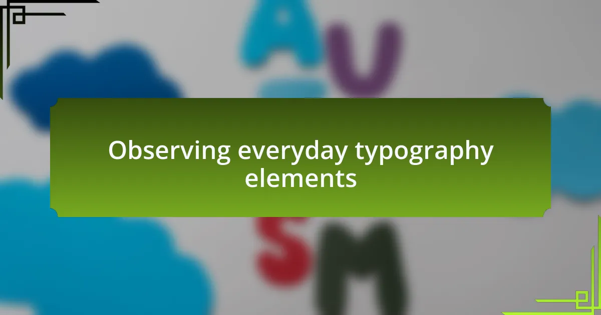Observing everyday typography elements