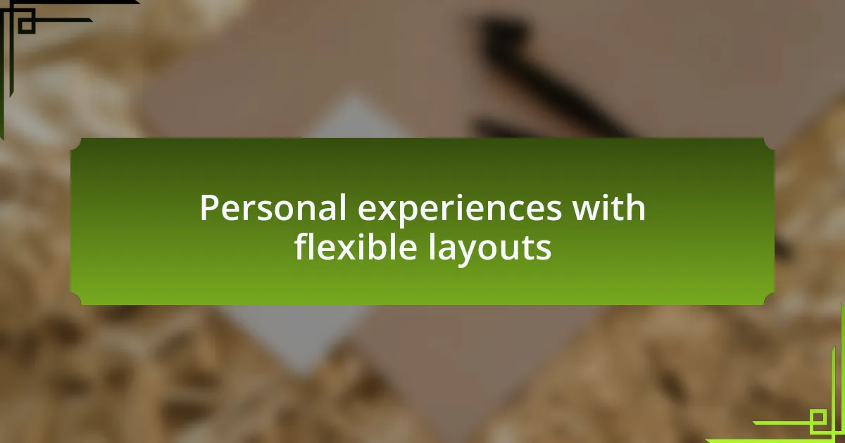 Personal experiences with flexible layouts