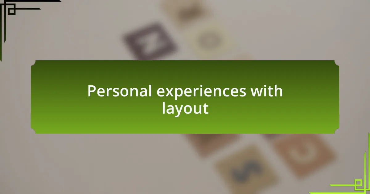 Personal experiences with layout