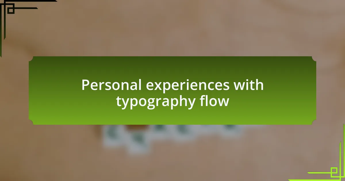 Personal experiences with typography flow