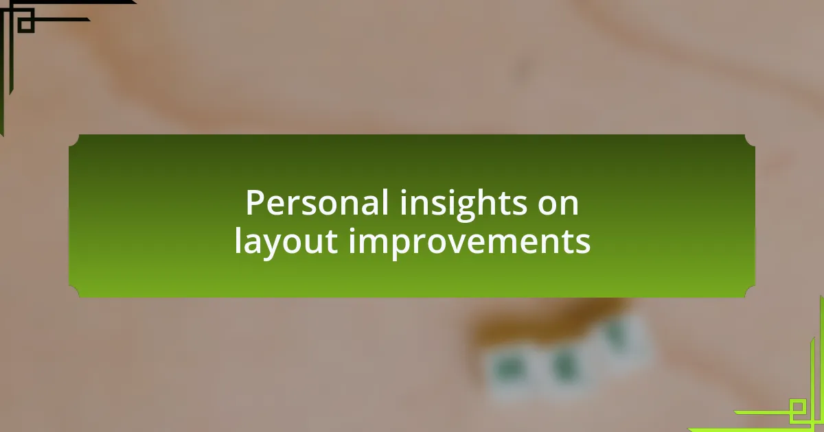 Personal insights on layout improvements