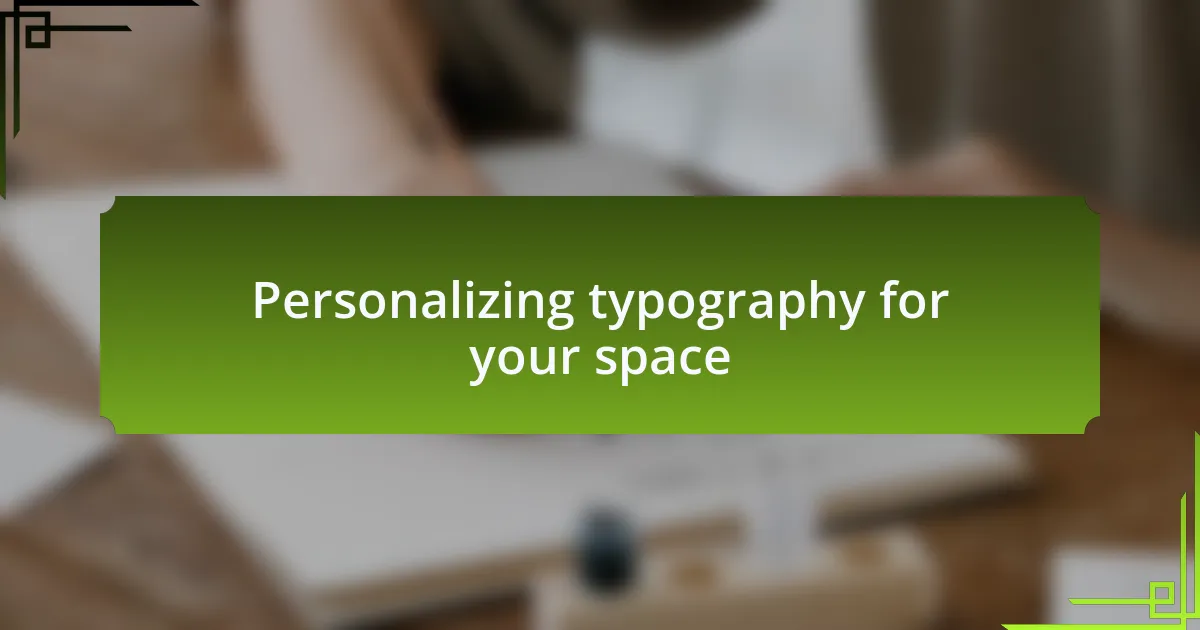 Personalizing typography for your space