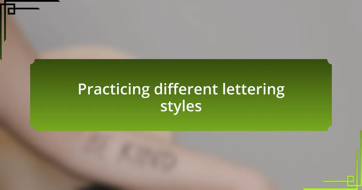 Practicing different lettering styles