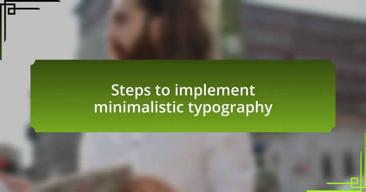 Steps to implement minimalistic typography
