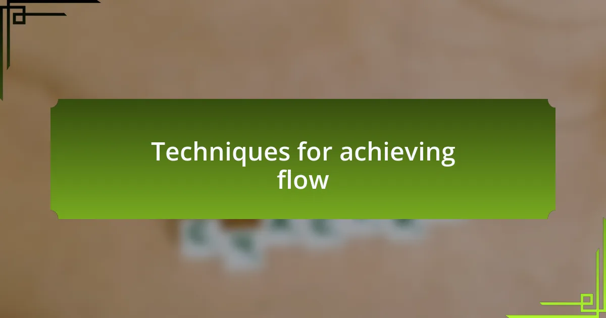 Techniques for achieving flow