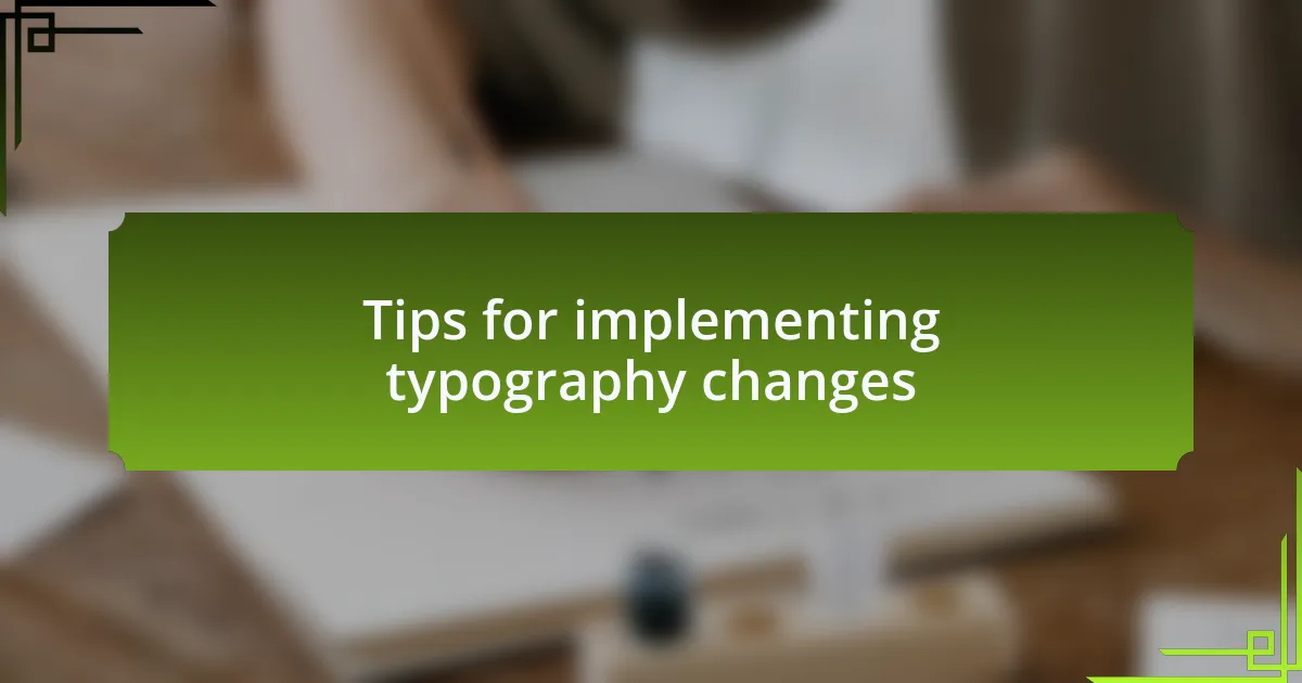 Tips for implementing typography changes
