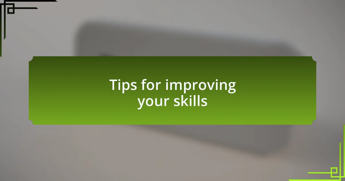 Tips for improving your skills