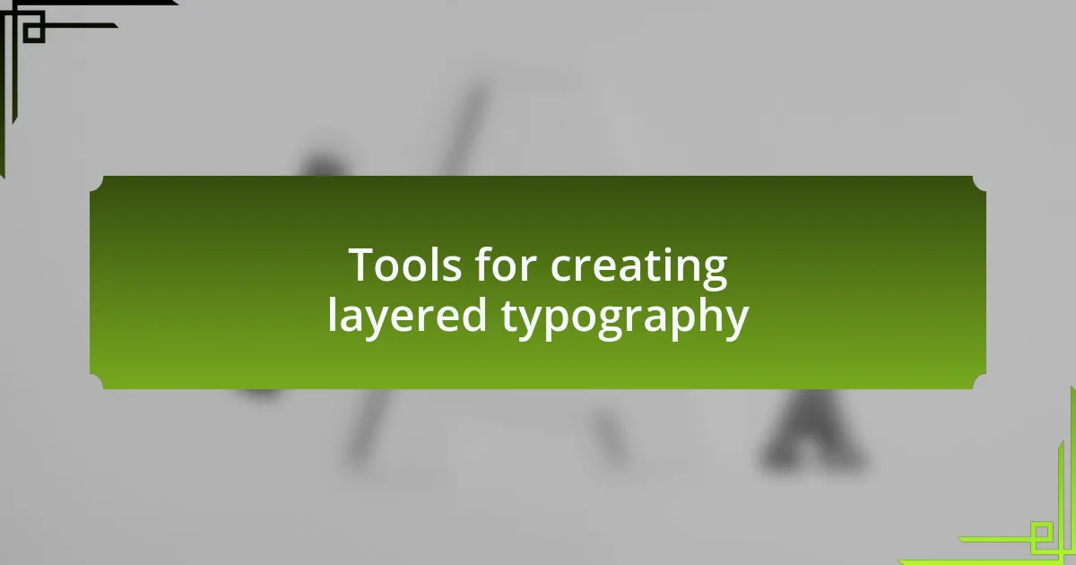 Tools for creating layered typography