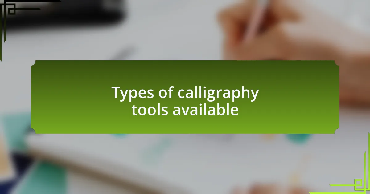Types of calligraphy tools available