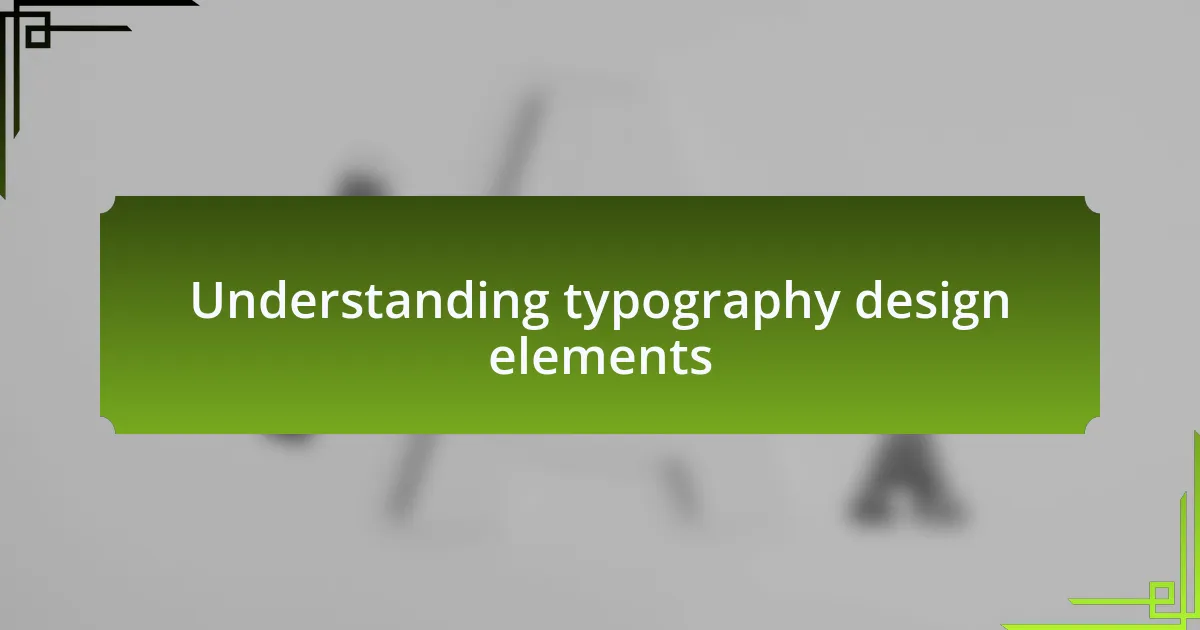 Understanding typography design elements
